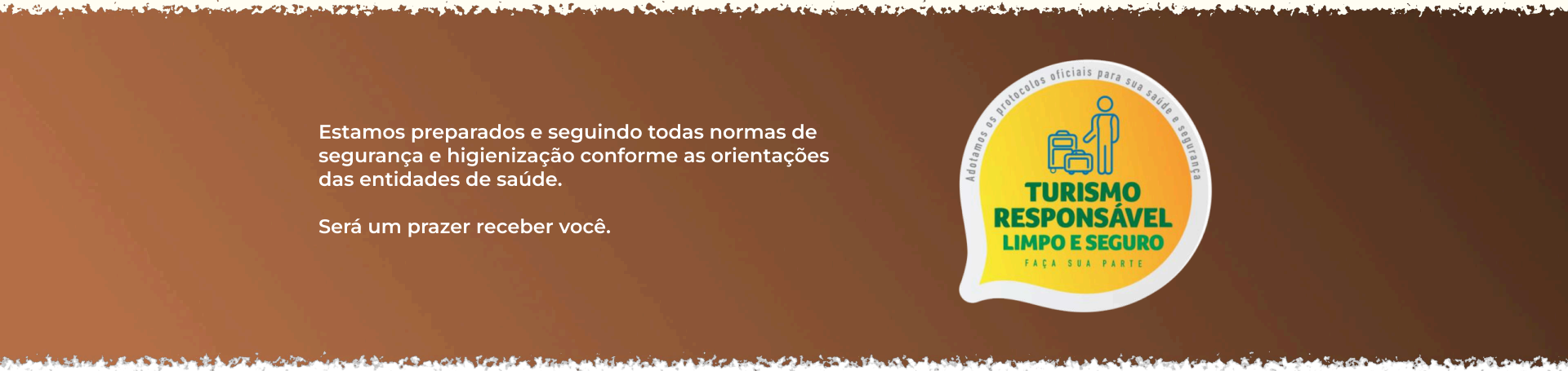 Estamos preparados e seguindo todas normas de segurança e higienização conforme as orientações das entidades de saúde. Será um prazer receber você. Selo Turismo Responsável — Limpo e Seguro.